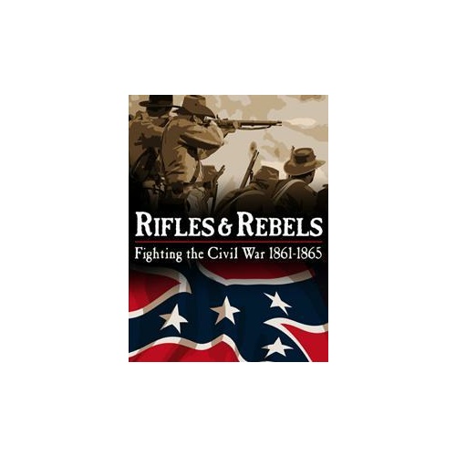 Rifles & Rebels: Fighting the Civil War 1861-1865